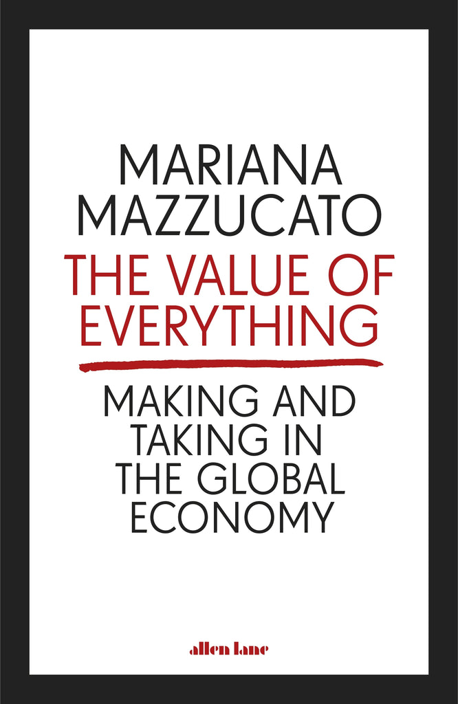 The Value of Everything by Mariana Mazzucato