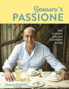 Gennaro’s Passione: The Classic Italian Cookery Book by Gennaro Contaldo