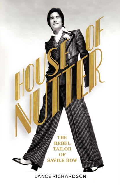 House of Nutter: The Rebel Tailor of Savile Row by Lance Richardson