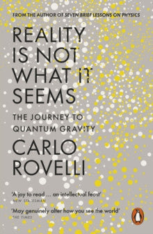 Reality is Not What it Seems: The Journey to Quantum Gravity by Carlo Rovelli