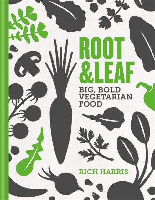 Root & Leaf: Big, bold vegetarian food by Rich Harris