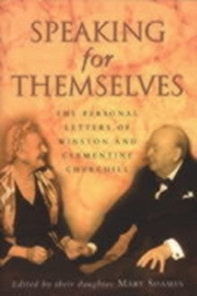 Speaking for Themselves : The Private Letters of Sir Winston and Lady Churchill ed. Mary Soames