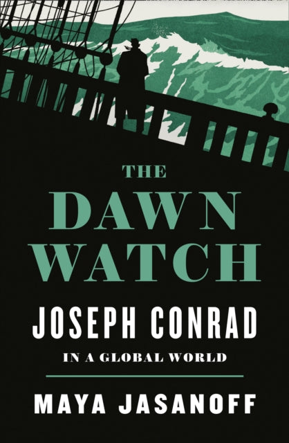 The Dawn Watch: Joseph Conrad in a Global World by Maya Jasanoff