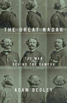 The Great Nadar by Adam Begley