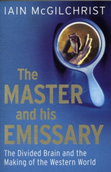 The Master and His Emissary by Iain McGilchrist