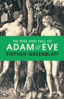 The Rise and Fall of Adam and Eve by Stephen Greenblatt
