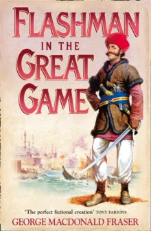 Flashman in the Great Game : Book 8 by George MacDonald Fraser