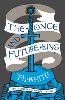 The Once and Future King by T.H. White