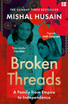 Broken Threads : My Family from Empire to Independence by Mishal Husain