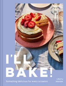 I'll Bake! : Something Delicious for Every Occasion by Liberty Mendez