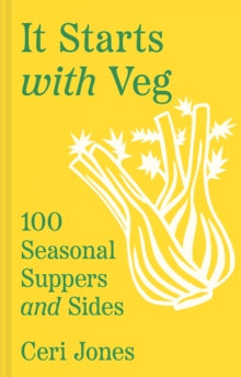 It Starts with Veg: 100 Seasonal Suppers and Sides by Ceri Jones