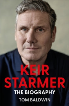 Keir Starmer : The Biography by Tom Baldwin