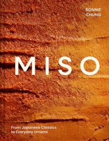 Miso : From Japanese Classics to Everyday Umami by Bonnie Chung