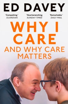 Why I Care : And Why Care Matters by Sir Ed Davey