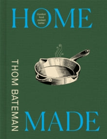 Home Made : Comfort Food Cooked Better by Thom Bateman
