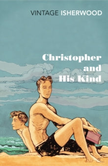 Christopher and His Kind by Christopher Isherwood