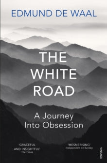 The White Road : A Journey Into Obsession by Edmund de Waal
