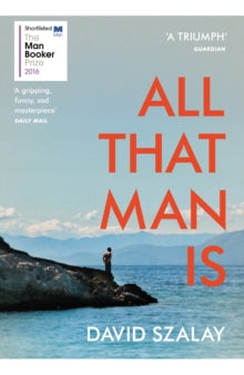 All That Man Is by David Szalay