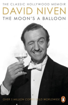 The Moon's a Balloon : The Classic Hollywood Memoir by David Niven