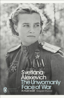 The Unwomanly Face of War by Svetlana Alexievich