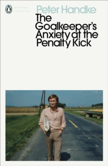 The Goalkeeper's Anxiety at the Penalty Kick by Peter Handke