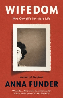 Wifedom : Mrs Orwell's Invisible Life by Anna Funder