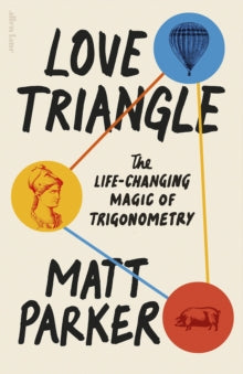 Love Triangle : The Life-changing Magic of Trigonometry by Matt Parker