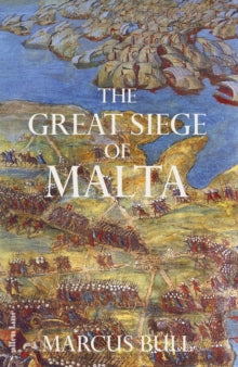 The Great Siege of Malta by Marcus Bull