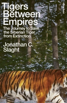 Tigers Between Empires by Jonathan C. Slaght