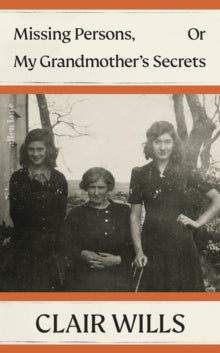 Missing Persons, Or My Grandmother's Secrets by Clair Wills