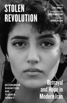 Stolen Revolution : Betrayal and Hope in Modern Iran by Bozorgmehr Sharafedin