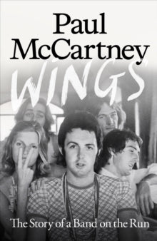 Wings : The Story of a Band on the Run by Paul McCartney