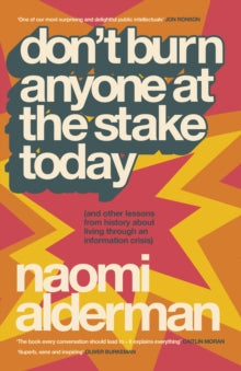 Don’t Burn Anyone at the Stake Today  by Naomi Alderman