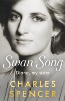 Swan Song : Diana, my sister by Charles Spencer