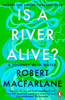 Is a River Alive? by Robert Macfarlane