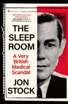 The Sleep Room : A Very British Medical Scandal by Jon Stock