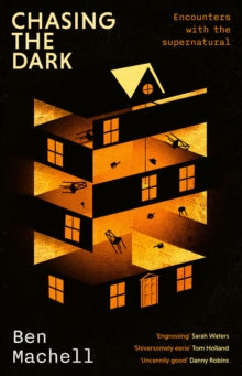 Chasing the Dark : Encounters with the supernatural by Ben Machell