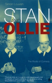Stan and Ollie: The Roots Of Comedy by Simon Louvish
