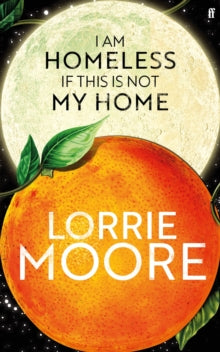 I Am Homeless If This Is Not My Home by Lorrie Moore