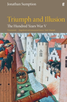 The Hundred Years War Vol 5 : Triumph and Illusion by Jonathan Sumption