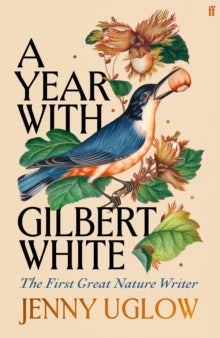 A Year with Gilbert White : The First Great Nature Writer by Jenny Uglow