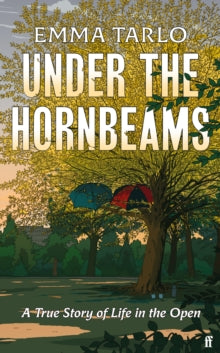 Under the Hornbeams : A true story of life in the open by Emma Tarlo