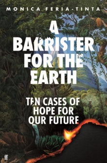 A Barrister for the Earth : Ten Cases of Hope for Our Future by Monica Feria-Tinta