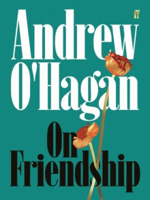 On Friendship - by Andrew O'Hagan