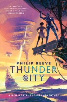 Mortal Engines : Thunder City by Philip Reeve