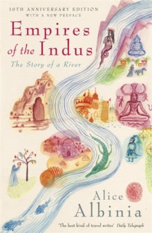 Empires of the Indus by Alice Albinia