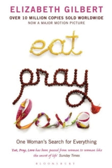 Eat Pray Love : One Woman's Search for Everything by Elizabeth Gilbert