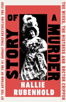 Story of a Murder : The Wives, the Mistress and Dr Crippen by Hallie Rubenhold