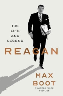 Reagan : His Life and Legend by Max Boot