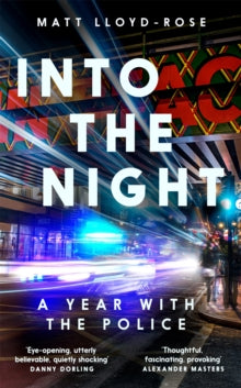 Into the Night : A Year with the Police by Matt Lloyd-Rose